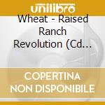 Wheat - Raised Ranch Revolution (Cd Single) cd musicale di Wheat