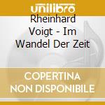 Rheinhard Voigt - Im Wandel Der Zeit cd