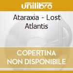 Ataraxia - Lost Atlantis cd musicale di ATARAXIA