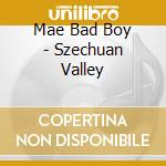 Mae Bad Boy - Szechuan Valley cd