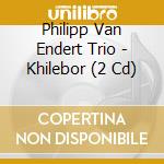 Philipp Van Endert Trio - Khilebor (2 Cd) cd musicale di Philipp Van Endert Trio