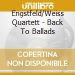 Engstfeld/Weiss Quartett - Back To Ballads cd musicale
