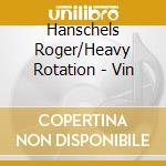Hanschels Roger/Heavy Rotation - Vin cd
