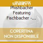 Phishbacher Featuring Fischbacher - Crossroads cd