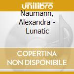 Naumann, Alexandra - Lunatic cd musicale di Naumann, Alexandra