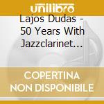 Lajos Dudas - 50 Years With Jazzclarinet (2 Cd) cd