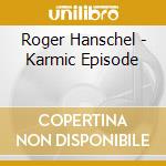 Roger Hanschel - Karmic Episode cd