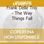 Frank Delle Trio - The Way Things Fall cd