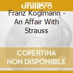 Franz Koglmann - An Affair With Strauss cd musicale di Franz Koglmann