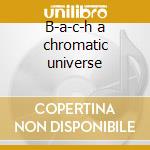 B-a-c-h a chromatic universe cd musicale di Peter Herbert