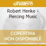 Robert Henke - Piercing Music cd musicale di Robert Henke