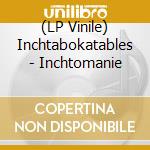 (LP Vinile) Inchtabokatables - Inchtomanie