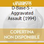 D-Base-5 - Aggravated Assault (1994) cd