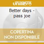 Better days - pass joe cd musicale di Joe Pass