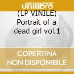 (LP VINILE) Portrait of a dead girl vol.1 cd