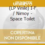 (LP Vinile) I-F / Nimoy - Space Toilet vinile