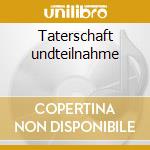 Taterschaft undteilnahme cd
