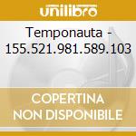 Temponauta - 155.521.981.589.103 cd musicale di TEMPONAUTA