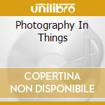 Photography In Things cd