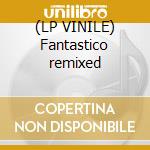 (LP VINILE) Fantastico remixed cd