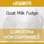 Goat Milk Fudge cd musicale di HERETICS