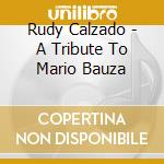 Rudy Calzado - A Tribute To Mario Bauza cd musicale di CALZADO RUDY