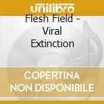 Flesh Field - Viral Extinction cd