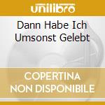 Dann Habe Ich Umsonst Gelebt cd