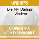 Die My Darling - Virulent cd