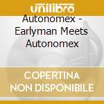 Autonomex - Earlyman Meets Autonomex cd