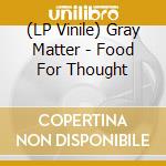 (LP Vinile) Gray Matter - Food For Thought vinile