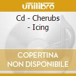 Cd - Cherubs - Icing cd musicale di CHERUBS