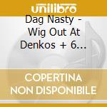 Dag Nasty - Wig Out At Denkos + 6 Tracks cd
