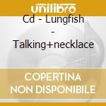 Cd - Lungfish - Talking+necklace cd