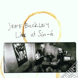 Jeff Buckley - Live At Sin-e' cd musicale di BUCKLEY JEFF