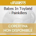 Babes In Toyland - Painkillers cd musicale di Babes In Toyland