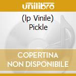 (lp Vinile) Pickle cd