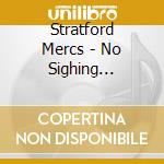 Stratford Mercs - No Sighing Strains Of V cd