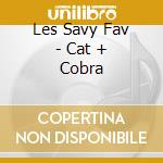 Les Savy Fav - Cat + Cobra cd musicale di LES SAVY FAV