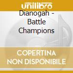 Dianogah - Battle Champions cd