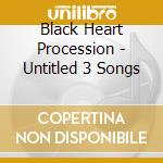 Black Heart Procession - Untitled 3 Songs cd
