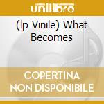 (lp Vinile) What Becomes cd