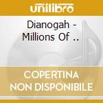 Dianogah - Millions Of .. cd musicale di DIANOGAH