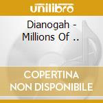 Dianogah - Millions Of .. cd