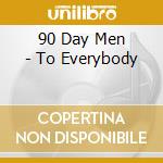 90 Day Men - To Everybody cd