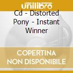 Cd - Distorted Pony - Instant Winner cd