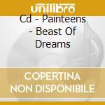 Cd - Painteens - Beast Of Dreams cd