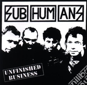 Subhumans - Unfinished Business cd musicale di SUBHUMANS