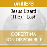 Jesus Lizard (The) - Lash cd