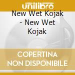 New Wet Kojak - New Wet Kojak cd